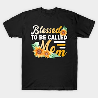 Blessed To Be Called Mom Mothers Day Mom Sunflower T-Shirt